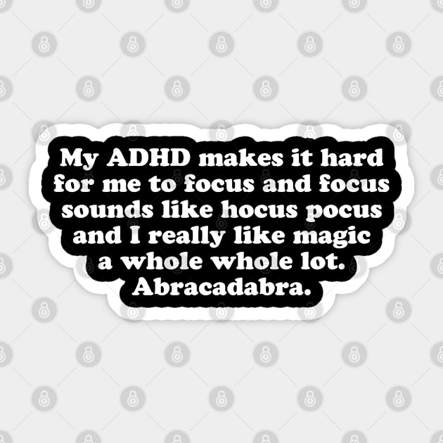 My ADHD Makes It Hard for Me to Focus and Focus Sounds Like Hocus Pocus and I Really Like Magic a Whole Whole Lot. Abracadabra. Sticker by jomadado